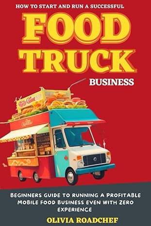 food truck success a guide to launching your food truck business 1st edition olivia roadchef 979-8854907583