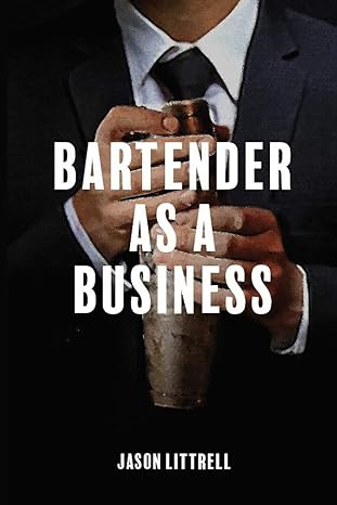 bartender as a business building agency from craft 1st edition jason littrell 1649530390, 978-1649530394