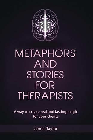 metaphors and stories for therapists a way to create real and lasting magic for your clients 1st edition