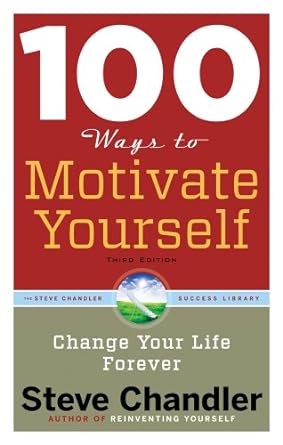 100 ways to motivate yourself  change your life forever 3rd edition steve chandler 1601632444, 978-1601632449