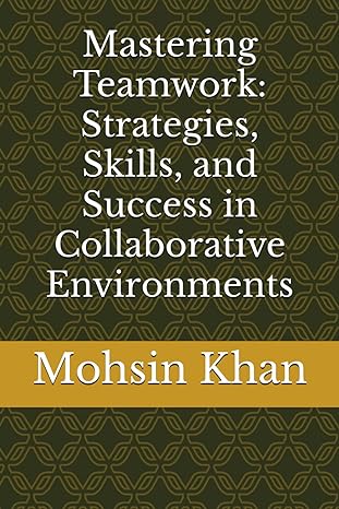 mastering teamwork strategies skills and success in collaborative environments 1st edition mohsin khan