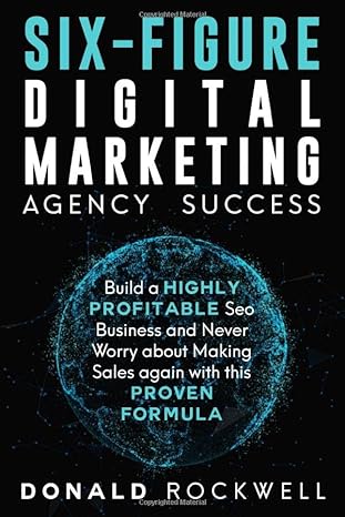 six figure digital marketing agency success build a highly profitable seo business and never worry about