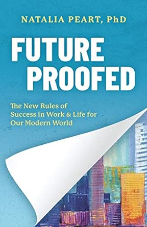 future proofed the new rules of success in work and life for our modern world 1st edition natalia peart phd