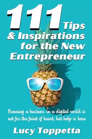 111 tips and inspirations for the new entrepreneur running a business in a digital world is not for the faint