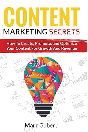 content marketing secrets how to create promote and optimize your content for growth and revenue 1st edition