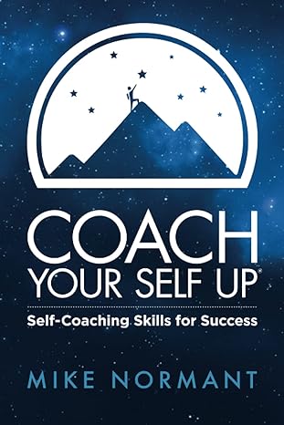 coach your self up self coaching skills for success 1st edition mike normant 173219310x, 978-1732193109