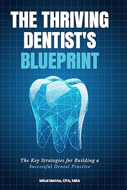 the thriving dentist s blueprint key strategies for building a successful dental practice 1st edition mitul