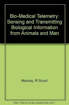 bio medical telemetry sensing and transmitting biological information from animals and man 2nd edition mackay