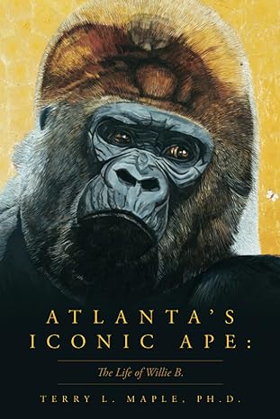 attlantas iconic ape the life of a willie b 1st edition terry l maple 1638370737, 978-1638370734