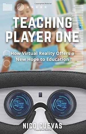 teaching player one how virtual reality offers a new hope to education 1st edition nico cuevas 1641370149,