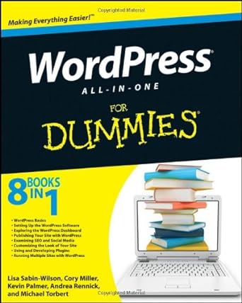 wordpress all in one for dummies 1st edition lisa sabin wilson ,cory miller ,kevin palmer ,andrea rennick