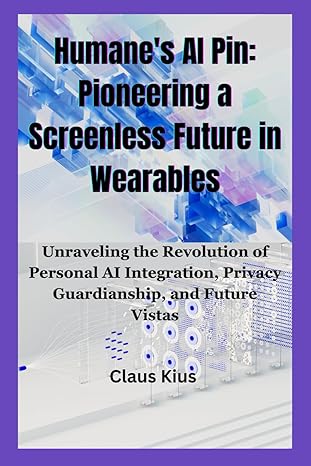 humanes ai pin pioneering a screenless future in wearables unraveling the revolution of personal ai