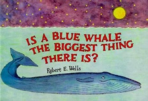 is a blue whale the biggest thing there is 1st edition robert e wells 0590484710, 978-0590484718