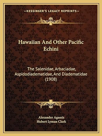 hawaiian and other pacific echini the salenidae arbaciadae aspidodiadematidae and diadematidae 1st edition