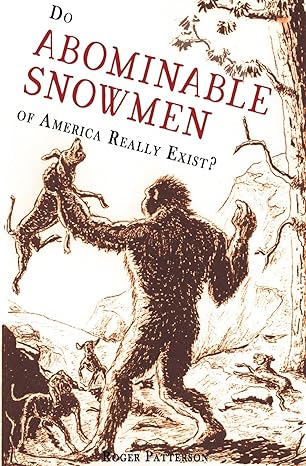 do abominable snowmen of america really exist 1st edition roger patterson 0888390793, 978-0888390790