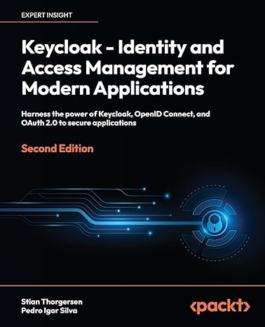 keycloak identity and access management for modern applications harness the power of keycloak openid connect