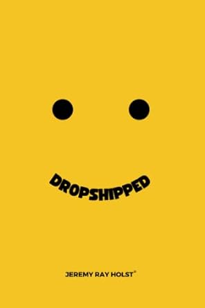 dropshipped your guide to making money with dropshipping 1st edition jeremy ray holst 979-8378630608
