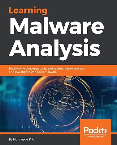 learning malware analysis explore the concepts tools and techniques to analyze and investigate windows