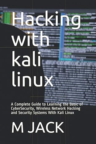 hacking with kali linux a complete guide to learning the basic of cybersecurity wireless network hacking and
