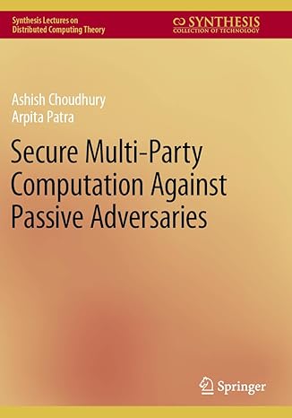 secure multi party computation against passive adversaries 1st edition ashish choudhury, arpita patra