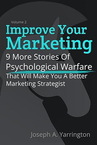 improve your marketing vol 2 9 more stories of psychological warfare that will make you a better marketing
