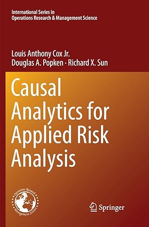 causal analytics for applied risk analysis 1st edition louis anthony cox jr. ,douglas a. popken ,richard x.