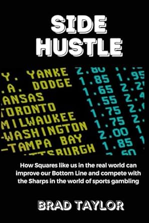 side hustle how squares like us in the real world can improve our bottom line and compete with the sharps in