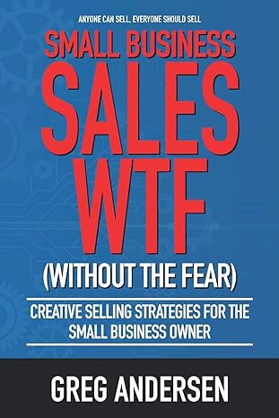 small business sales wtf creative selling strategies for the small business owner 1st edition greg warren