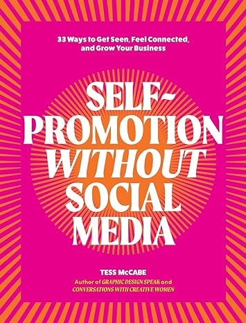 self promotion without social media 33 ways to get seen feel connected and grow your business 1st edition