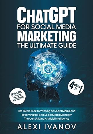 chatgpt for social media marketing the ultimate guide 4 books in 1 the total guide to winning on social media