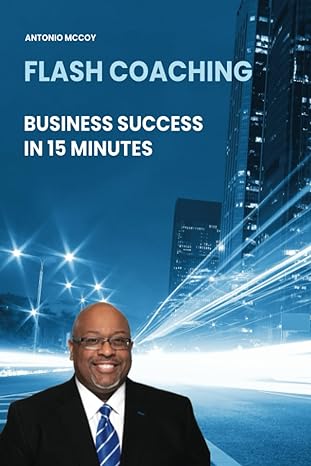 flash coaching business success in 15 minutes 1st edition antonio mccoy 979-8397676618