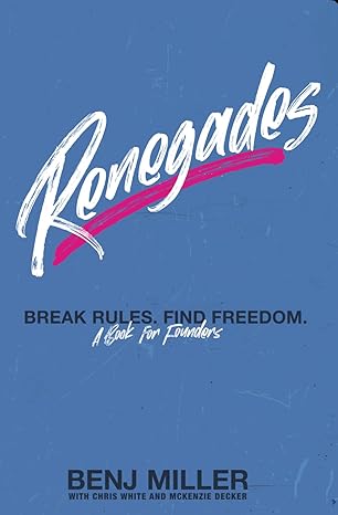 renegades break rules find freedom 1st edition benj miller ,chris white ,mckenzie reeves decker 979-8399390208