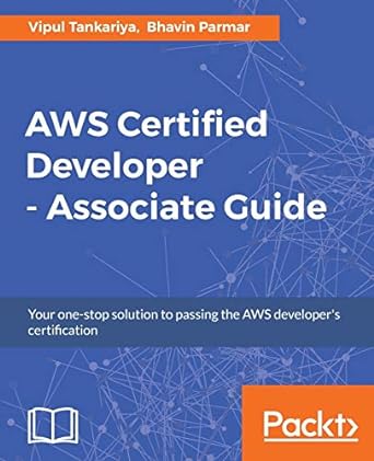 aws certified developer associate guide your one stop solution to pass the aws developers certification 1st