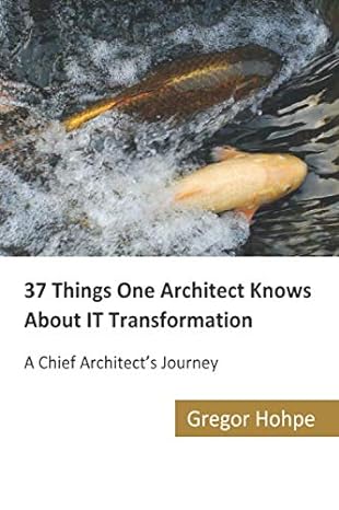 37 things one architect knows about it transformation a chief architects journey 1st edition gregor hohpe