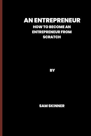 an entrepreneur how to become an entrepreneur from scratch 1st edition sam skinner 979-8359779937