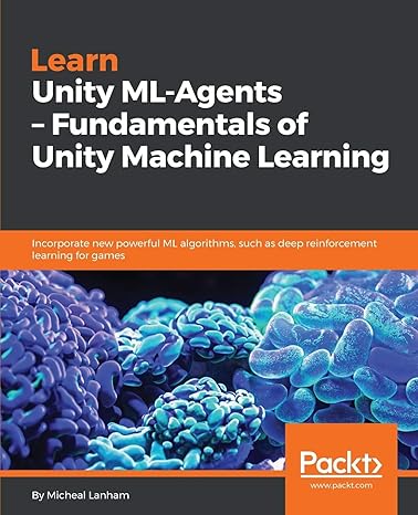 learn unity ml agents fundamentals of unity machine learning incorporate new powerful ml algorithms such as