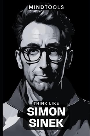think like simon sinek mental models for success in business and life 1st edition mind tools 979-8861470209