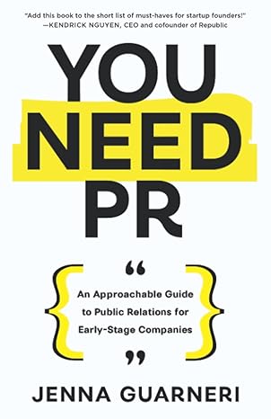 you need pr an approachable guide to public relations for early stage companies 1st edition jenna guarneri