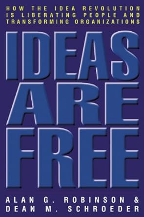 ideas are free how the idea revolution is liberating people and transforming organizations 1st edition alan