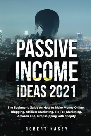 passive income ideas 2021 the beginner s guide on how to make money online blogging affiliate marketing tik