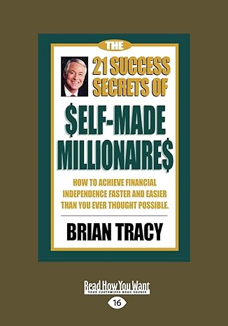 the 21 success secrets of self made millionaires how to achieve financial independence faster and easier than