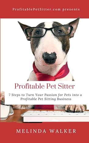 profitable pet sitter 7 steps to turn your passion for pets into a profitable pet sitting business 1st