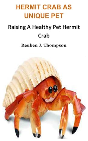 hermit crab as unique pet raising a healthy pet hermit crab 1st edition reuben j thompson b09h995hbb,