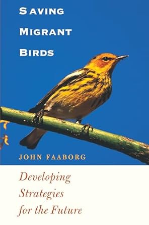 saving migrant birds developing strategies for the future 1st edition john faaborg 0292725485, 978-0292725485