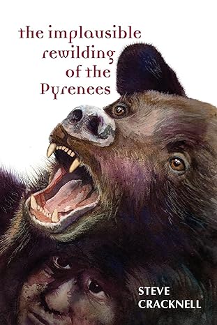 the implausible rewilding of the pyrenees 1st edition steve cracknell 1291111794, 978-1291111798