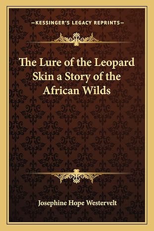 the lure of the leopard skin a story of the african wilds 1st edition josephine hope westervelt 1162799951,