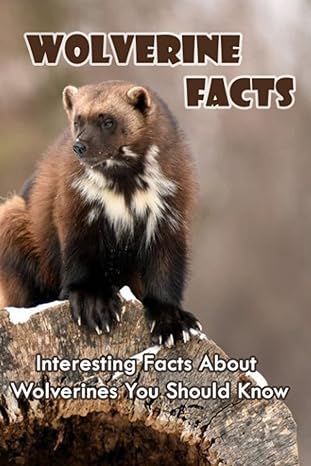 wolverine facts interesting facts about wolverines you should know 1st edition james helwagen b0br759ymv,