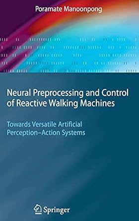 neural preprocessing and control of reactive walking machines towards versatile artificial perception action