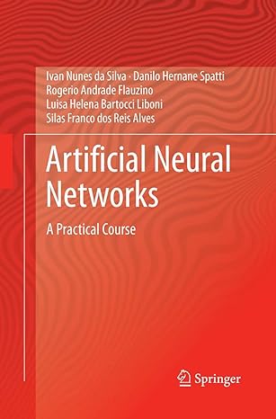 artificial neural networks a practical course 1st edition ivan nunes da silva ,danilo hernane spatti ,rogerio