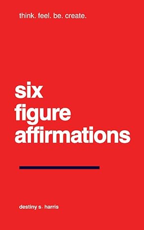 six figure affirmations 1st edition destiny s. harris 979-8858784791